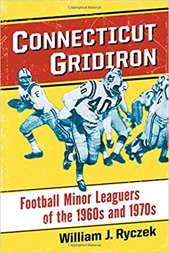 Cover of the book "Connecticut Gridiron: Football Minor Leaguers of the 1960s and 1970s."
